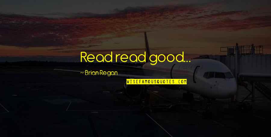 Best Brian Regan Quotes By Brian Regan: Read read good...