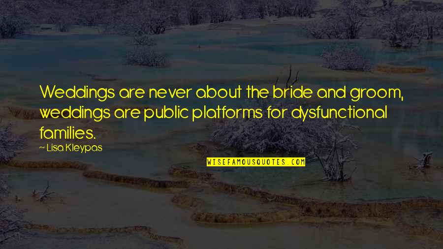 Best Bride And Groom Quotes By Lisa Kleypas: Weddings are never about the bride and groom,