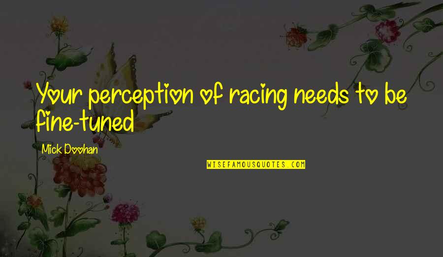 Best Bride And Groom Quotes By Mick Doohan: Your perception of racing needs to be fine-tuned Best Bride And Groom Quotes By Mick Doohan: Your perception of racing needs to be fine-tuned