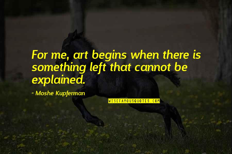 Best Bride And Groom Quotes By Moshe Kupferman: For me, art begins when there is something