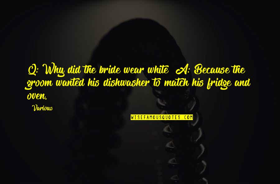 Best Bride And Groom Quotes By Various: Q: Why did the bride wear white? A: