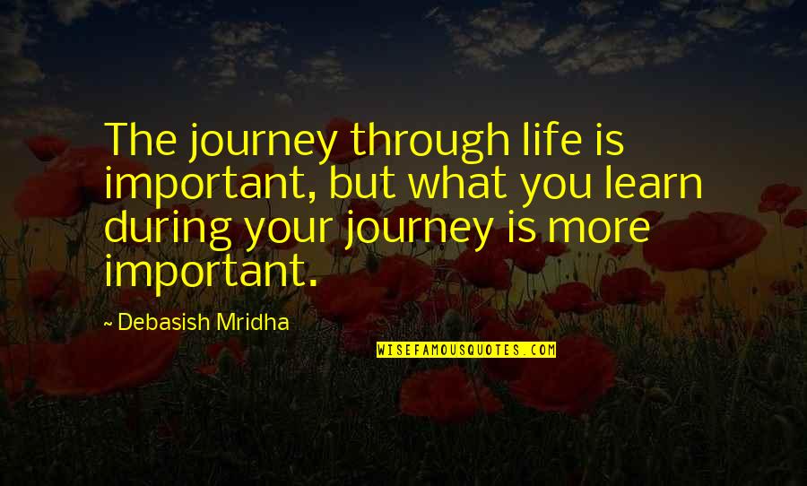 Best Bridegroom Quotes By Debasish Mridha: The journey through life is important, but what