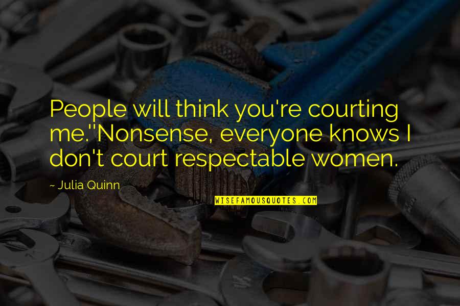 Best Bridgerton Quotes By Julia Quinn: People will think you're courting me.''Nonsense, everyone knows Best Bridgerton Quotes By Julia Quinn: People will think you're courting me.''Nonsense, everyone knows