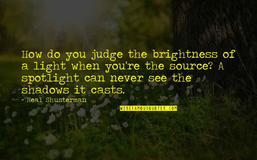 Best Brightness Quotes By Neal Shusterman: How do you judge the brightness of a