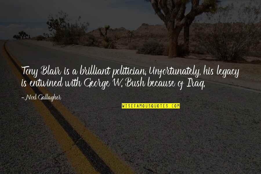 Best Brilliant Quotes By Noel Gallagher: Tony Blair is a brilliant politician. Unfortunately, his