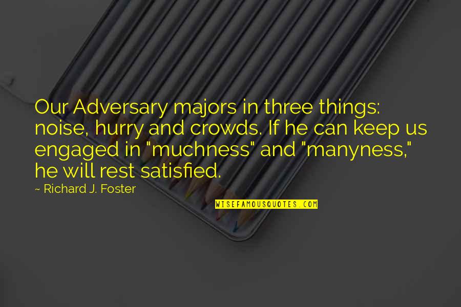 Best Britta Quotes By Richard J. Foster: Our Adversary majors in three things: noise, hurry