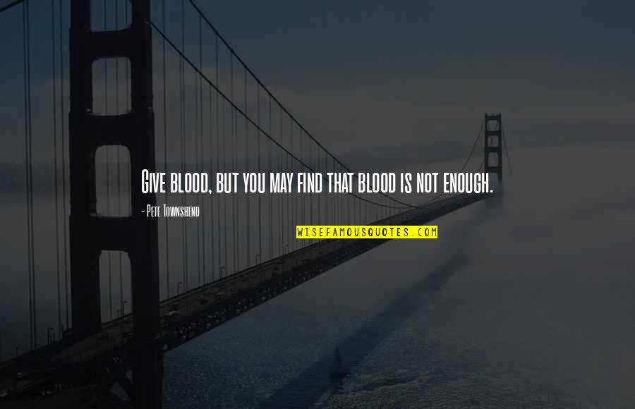 Best Bro Code Quotes By Pete Townshend: Give blood, but you may find that blood