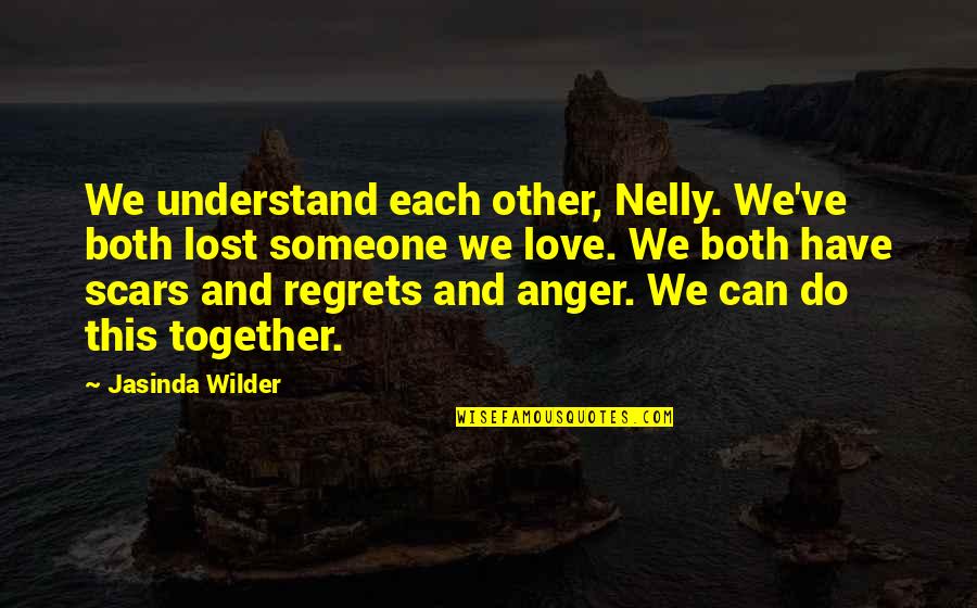 Best Bro N Sis Quotes By Jasinda Wilder: We understand each other, Nelly. We've both lost