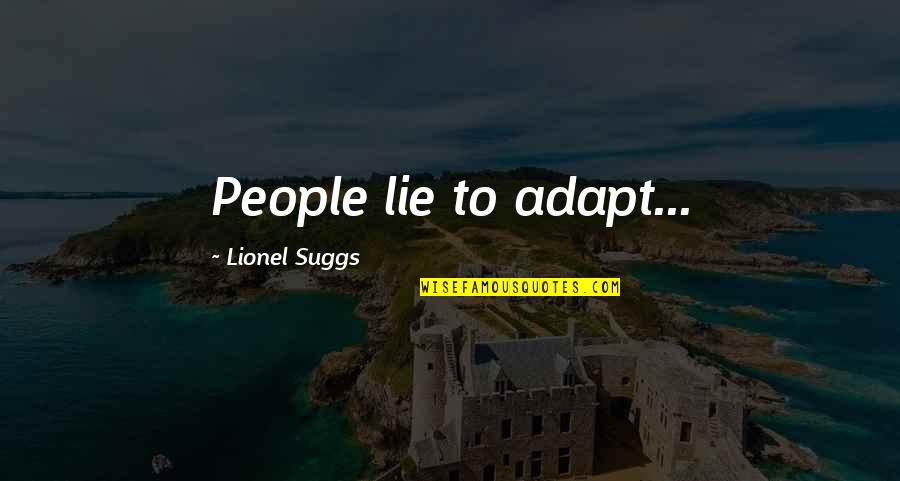 Best Bro N Sis Quotes By Lionel Suggs: People lie to adapt...
