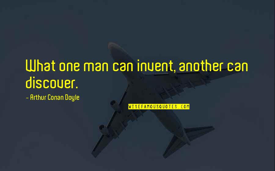 Best Bro Science Quotes By Arthur Conan Doyle: What one man can invent, another can discover. Best Bro Science Quotes By Arthur Conan Doyle: What one man can invent, another can discover.