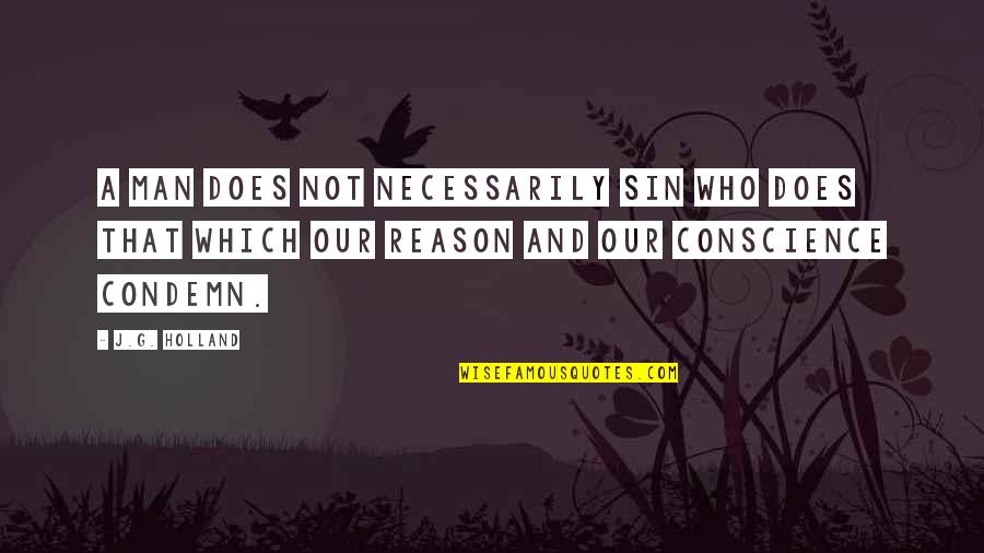 Best Bro Science Quotes By J.G. Holland: A man does not necessarily sin who does Best Bro Science Quotes By J.G. Holland: A man does not necessarily sin who does