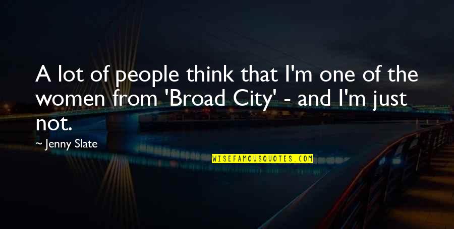 Best Broad City Quotes By Jenny Slate: A lot of people think that I'm one