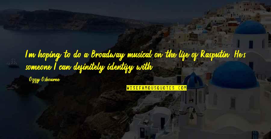 Best Broadway Musical Quotes By Ozzy Osbourne: I'm hoping to do a Broadway musical on Best Broadway Musical Quotes By Ozzy Osbourne: I'm hoping to do a Broadway musical on