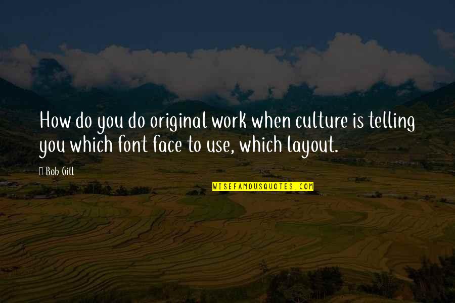 Best Brock Samson Quotes By Bob Gill: How do you do original work when culture Best Brock Samson Quotes By Bob Gill: How do you do original work when culture