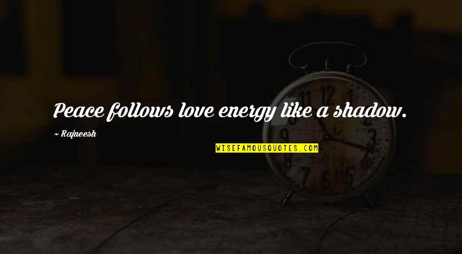 Best Brock Samson Quotes By Rajneesh: Peace follows love energy like a shadow.
