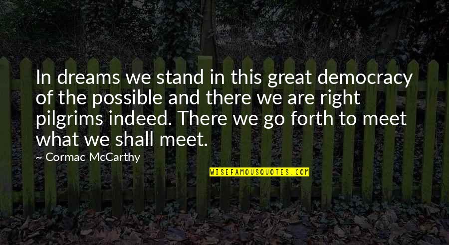 Best Broken Bells Quotes By Cormac McCarthy: In dreams we stand in this great democracy Best Broken Bells Quotes By Cormac McCarthy: In dreams we stand in this great democracy