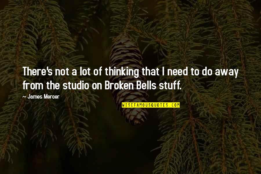 Best Broken Bells Quotes By James Mercer: There's not a lot of thinking that I