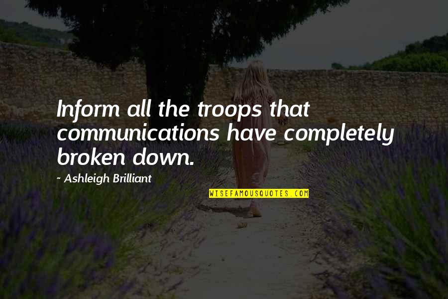 Best Broken Down Quotes By Ashleigh Brilliant: Inform all the troops that communications have completely
