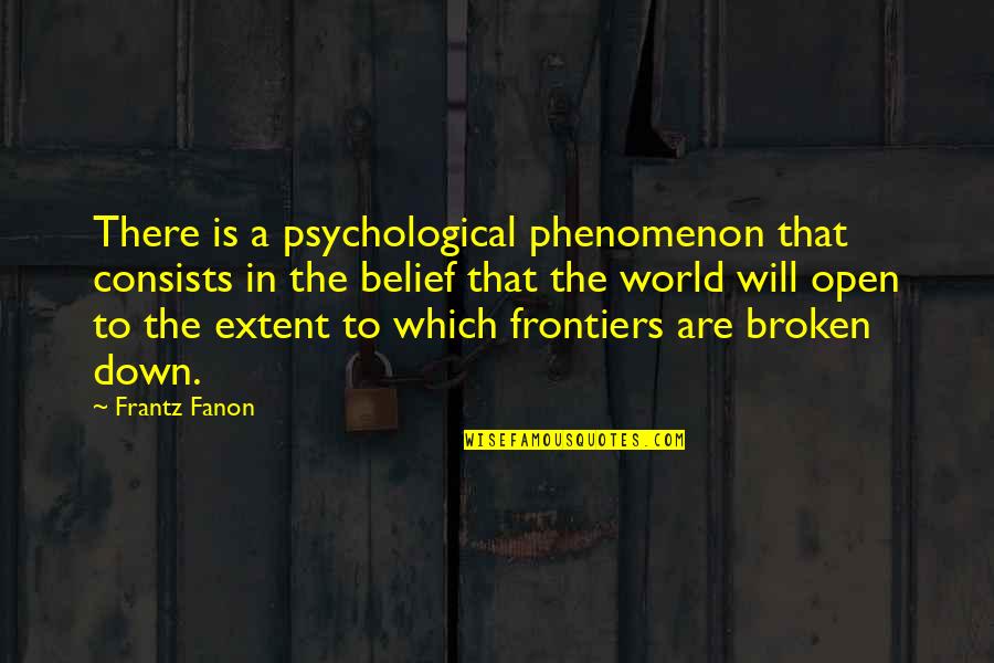 Best Broken Down Quotes By Frantz Fanon: There is a psychological phenomenon that consists in