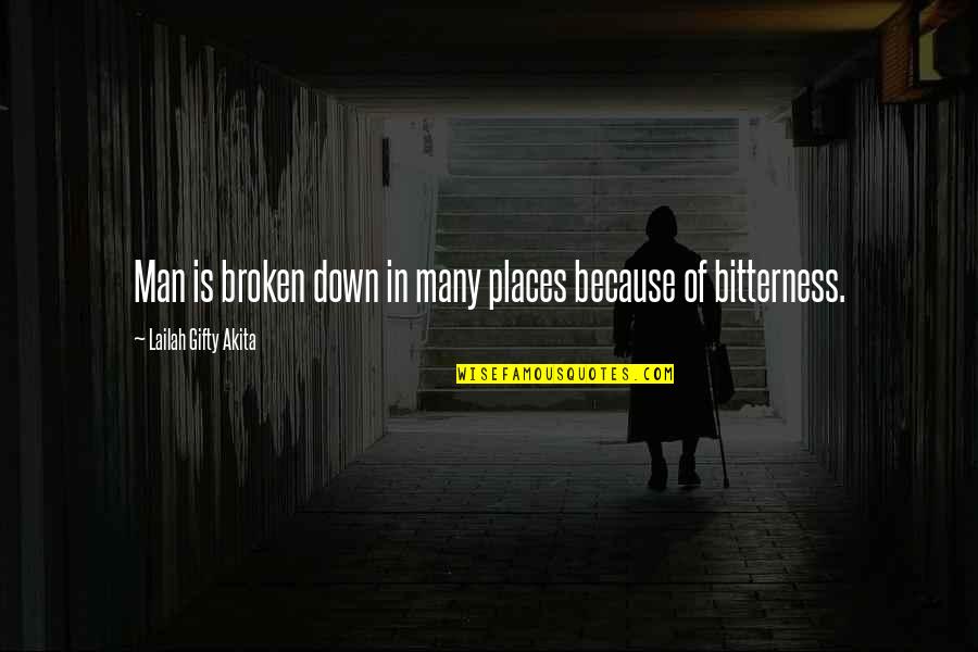 Best Broken Down Quotes By Lailah Gifty Akita: Man is broken down in many places because