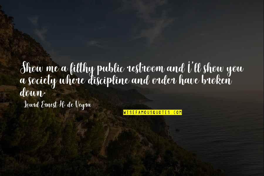 Best Broken Down Quotes By Lourd Ernest H. De Veyra: Show me a filthy public restroom and I'll