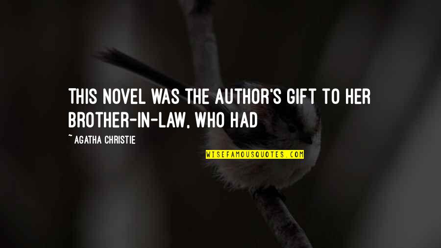 Best Brother In Law Quotes By Agatha Christie: This novel was the author's gift to her