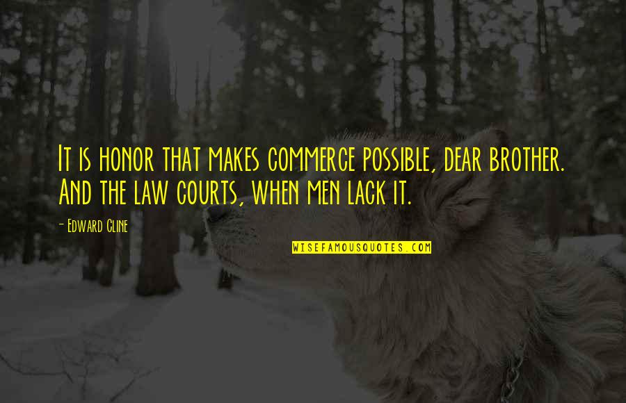 Best Brother In Law Quotes By Edward Cline: It is honor that makes commerce possible, dear