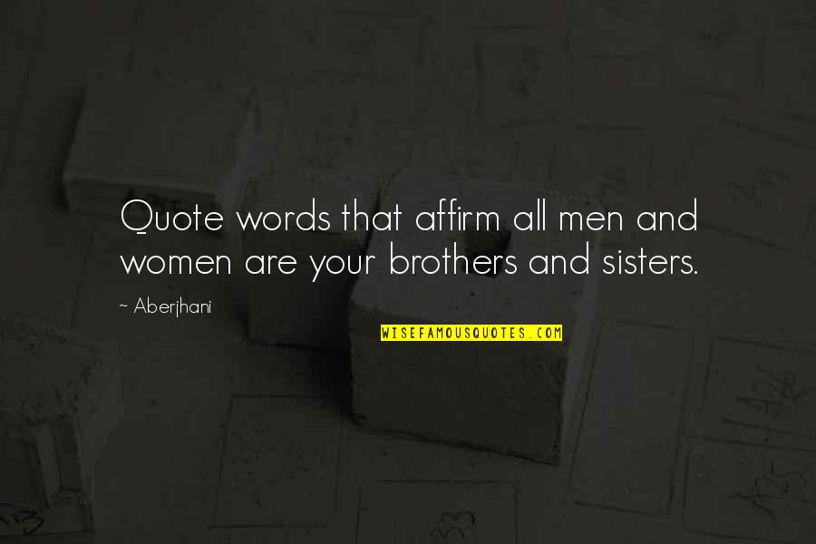 Best Brothers And Sisters Quotes By Aberjhani: Quote words that affirm all men and women