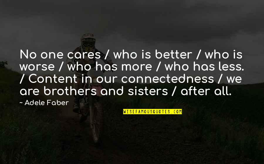 Best Brothers And Sisters Quotes By Adele Faber: No one cares / who is better / Best Brothers And Sisters Quotes By Adele Faber: No one cares / who is better /