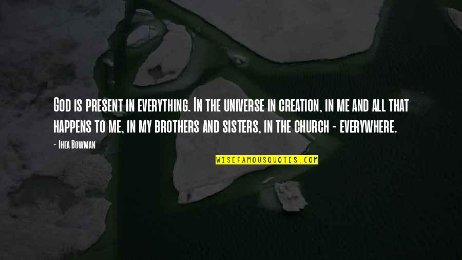 Best Brothers And Sisters Quotes By Thea Bowman: God is present in everything. In the universe Best Brothers And Sisters Quotes By Thea Bowman: God is present in everything. In the universe