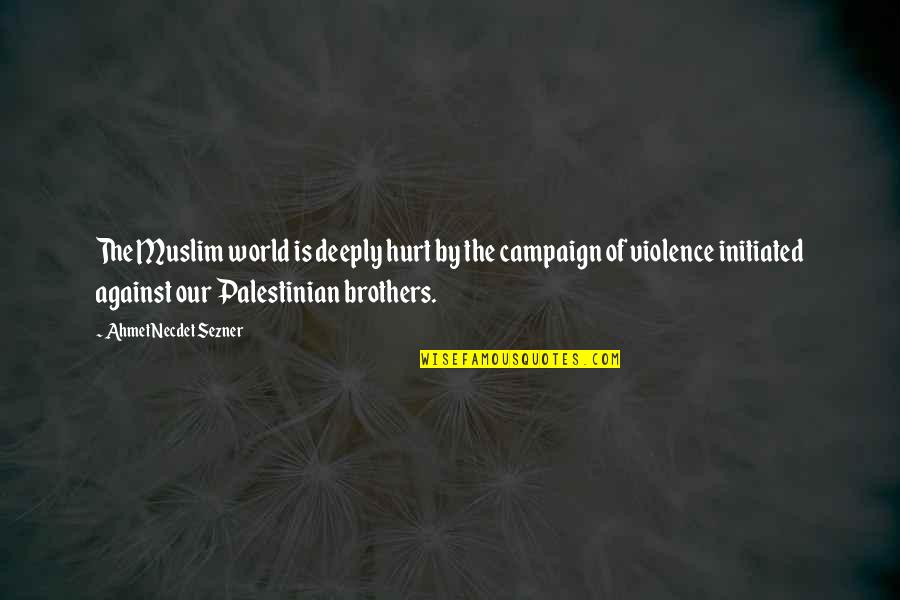 Best Brothers In The World Quotes By Ahmet Necdet Sezner: The Muslim world is deeply hurt by the Best Brothers In The World Quotes By Ahmet Necdet Sezner: The Muslim world is deeply hurt by the