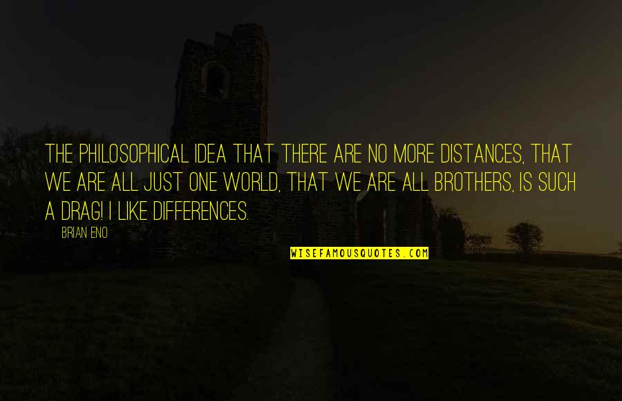 Best Brothers In The World Quotes By Brian Eno: The philosophical idea that there are no more