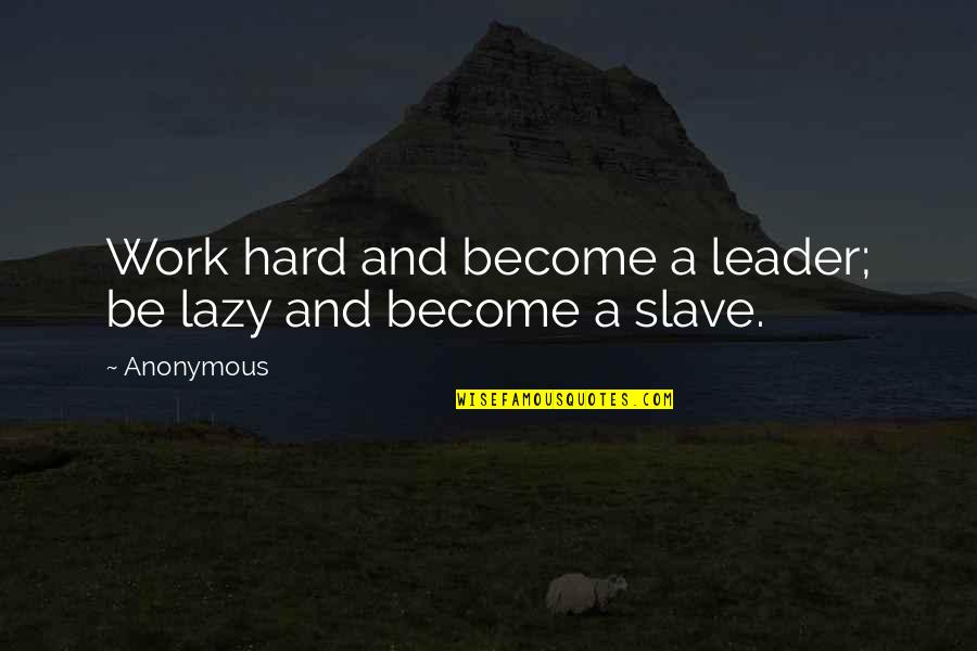 Best Brothership Quotes By Anonymous: Work hard and become a leader; be lazy