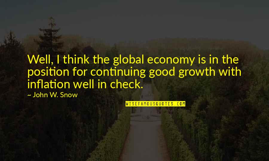 Best Brotip Quotes By John W. Snow: Well, I think the global economy is in