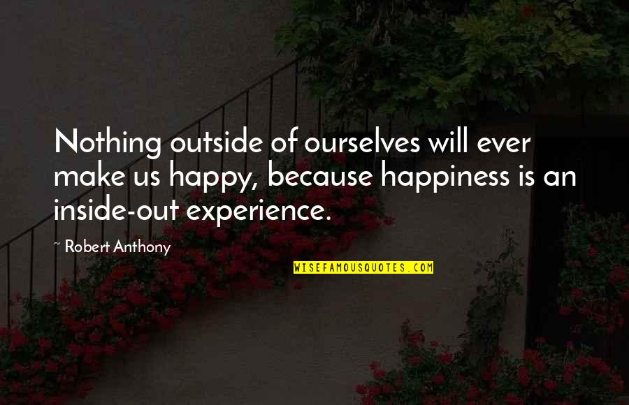 Best Brotip Quotes By Robert Anthony: Nothing outside of ourselves will ever make us