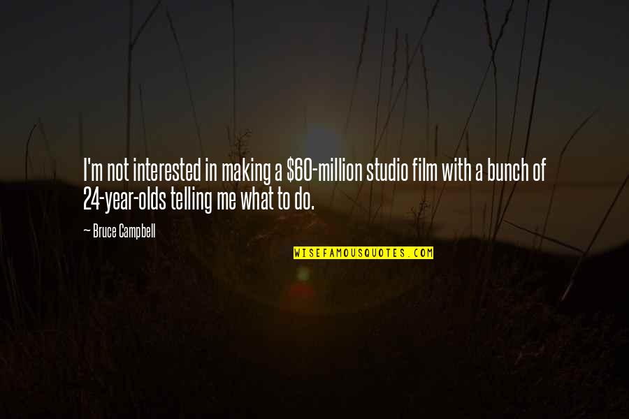 Best Bruce Campbell Quotes By Bruce Campbell: I'm not interested in making a $60-million studio