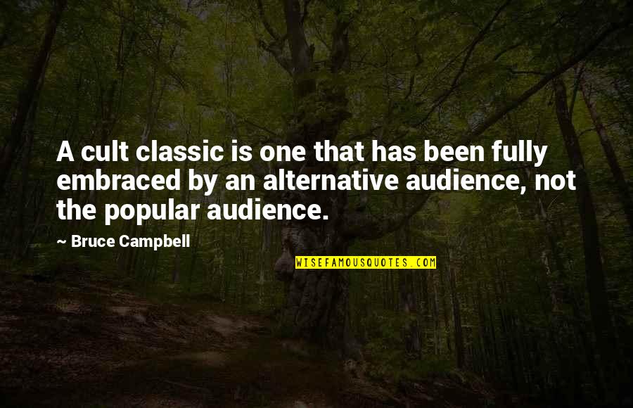 Best Bruce Campbell Quotes By Bruce Campbell: A cult classic is one that has been