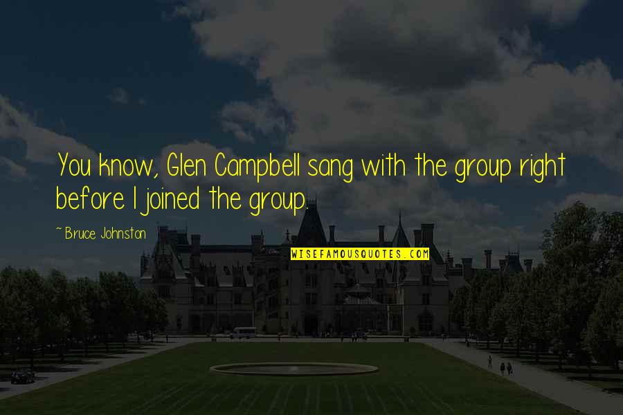 Best Bruce Campbell Quotes By Bruce Johnston: You know, Glen Campbell sang with the group