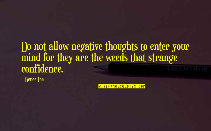 Best Bruce Lee Quotes By Bruce Lee: Do not allow negative thoughts to enter your