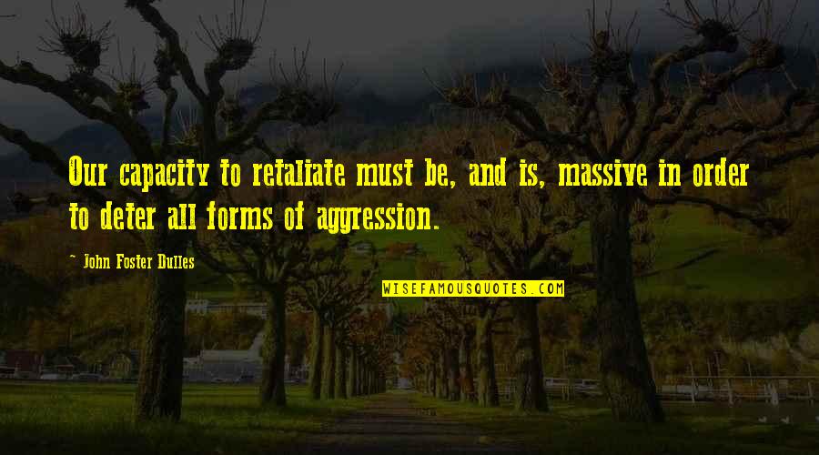 Best Bruce Mcavaney Quotes By John Foster Dulles: Our capacity to retaliate must be, and is, Best Bruce Mcavaney Quotes By John Foster Dulles: Our capacity to retaliate must be, and is,