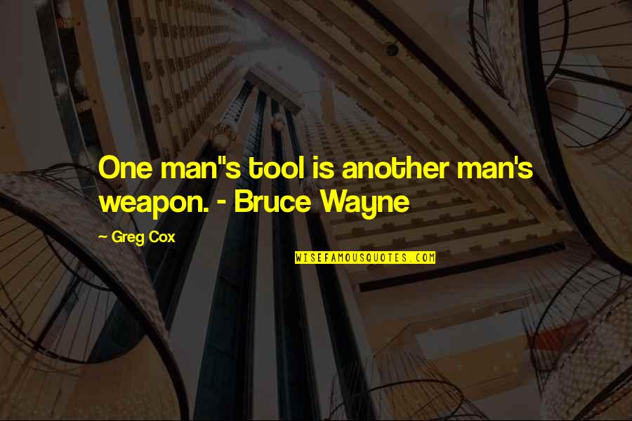 Best Bruce Wayne Quotes By Greg Cox: One man"s tool is another man's weapon. -