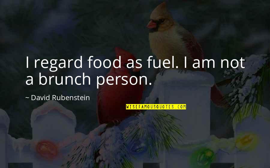 Best Brunch Quotes By David Rubenstein: I regard food as fuel. I am not