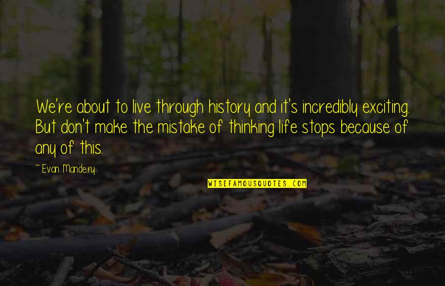 Best Brunei Quotes By Evan Mandery: We're about to live through history and it's