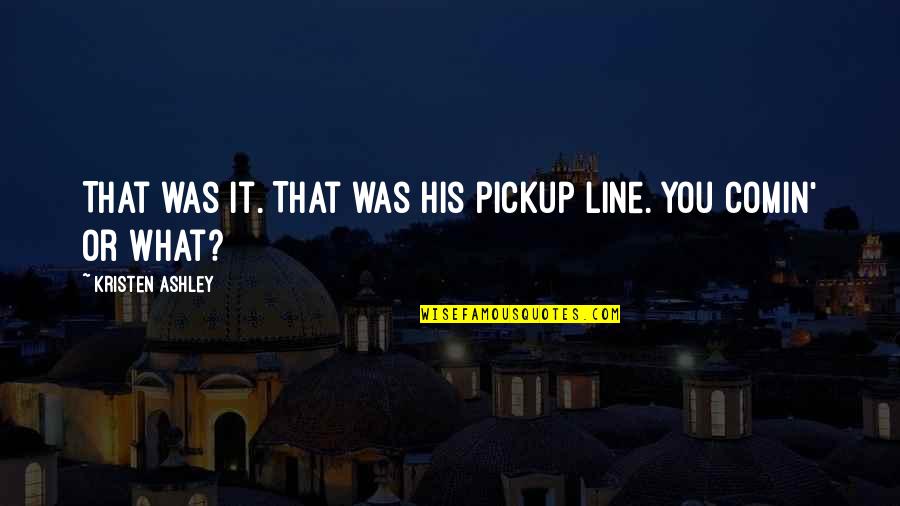 Best Bryan Adams Lyrics Quotes By Kristen Ashley: That was it. That was his pickup line.