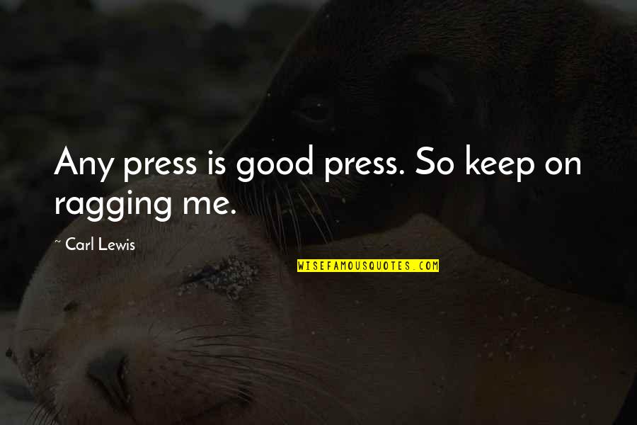Best Bttf Quotes By Carl Lewis: Any press is good press. So keep on