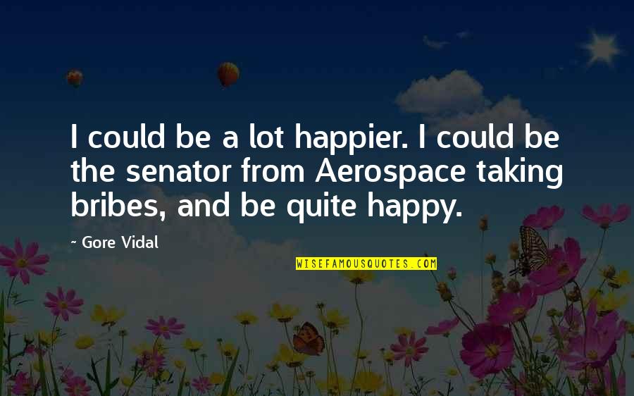 Best Bttf Quotes By Gore Vidal: I could be a lot happier. I could