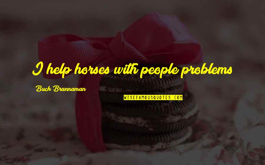 Best Buck Brannaman Quotes By Buck Brannaman: I help horses with people problems