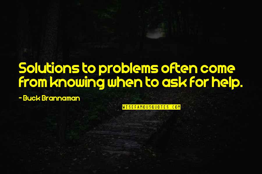 Best Buck Brannaman Quotes By Buck Brannaman: Solutions to problems often come from knowing when