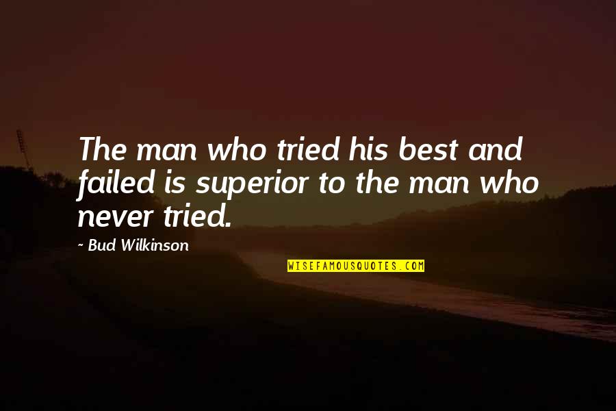 Best Bud Quotes By Bud Wilkinson: The man who tried his best and failed