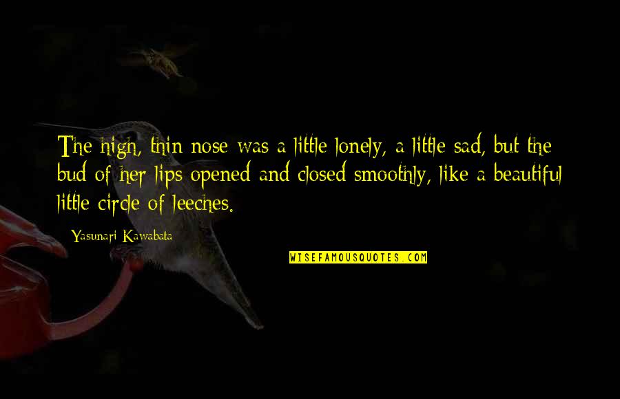 Best Bud Quotes By Yasunari Kawabata: The high, thin nose was a little lonely,